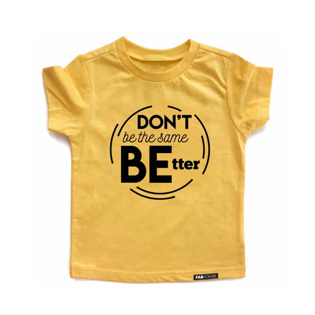 DON'T BE THE SAME BE BETTER Yellow Short Sleeve Kids T-shirt FABVOKAB