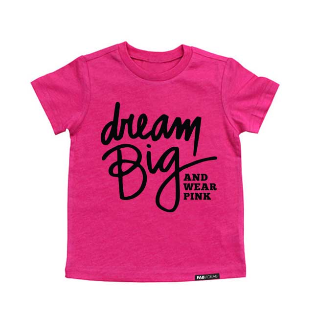 DREAM BIG AND WEAR PINK. Kids PINK graphic tee FABVOKAB