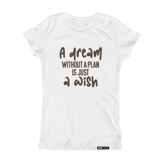 A DREAM WITHOUT A PLAN IS JUST A DREAM. KIDS, BOYS, GIRLS, UNISEX, TEEN T-SHIRT
