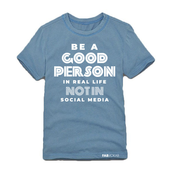 BE A GOOD PERSON IN REAL LIFE NOT IN SOCIAL MEDIA Kids, Teen Short Sleeve T-shirt FABVOKAB