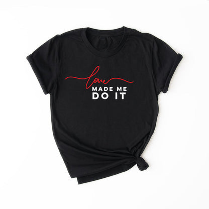 LOVE MADE ME DO IT Short Sleeve T-shirt FABVOKAB