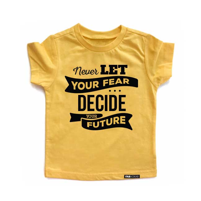 NEVER LET YOUR FEAR DECIDE YOUR FUTURE Yellow Short Sleve Kids T-shirt FABVOKAB